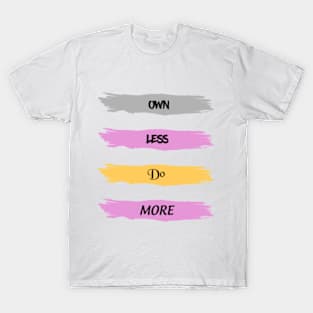 (Own - Less - Do - More) T-Shirt T-Shirt